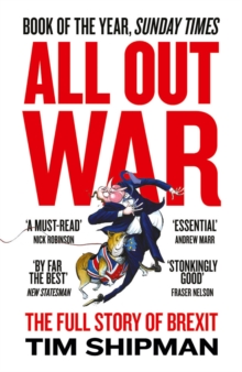 All Out War : The Full Story of How Brexit Sank Britain's Political Class