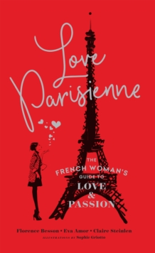 Love Parisienne : The French Woman's Guide to Love and Passion