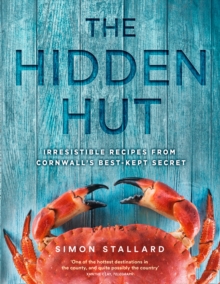 The Hidden Hut : Irresistible Recipes from Cornwalls Best-Kept Secret