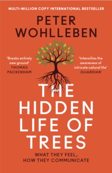 The Hidden Life of Trees : What They Feel, How They Communicate