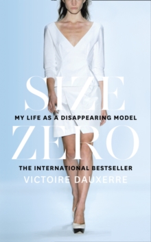 Size Zero : My Life as a Disappearing Model, Hardback Book Size Zero : My Life as a Disappearing Model, Hardback Book