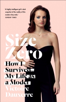 Size Zero : My Life as a Disappearing Model, Paperback / softback Book Size Zero : My Life as a Disappearing Model, Paperback / softback Book