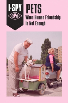 I-SPY PETS: When Human Friendship Is Not Enough, Hardback Book I-SPY PETS: When Human Friendship Is Not Enough, Hardback Book