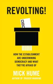 Revolting! : How the Establishment are Undermining Democracy and What They'Re Afraid of, Paperback / softback Book Revolting! : How the Establishment are Undermining Democracy and What They'Re Afraid of, Paperback / softback Book