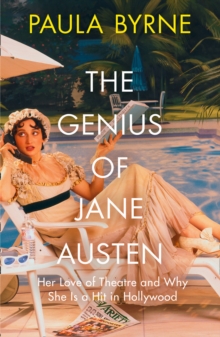 The Genius of Jane Austen : Her Love of Theatre and Why She is a Hit in Hollywood, Hardback Book The Genius of Jane Austen : Her Love of Theatre and Why She is a Hit in Hollywood, Hardback Book