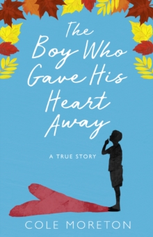 The Boy Who Gave His Heart Away : A Death that Brought the Gift of Life