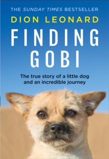Finding Gobi: The True Story of A Little Dog and An Incredible Journey, Hardback Book Finding Gobi: The True Story of A Little Dog and An Incredible Journey, Hardback Book