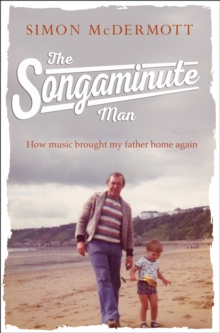 The Songaminute Man : How Music Brought My Father Home Again