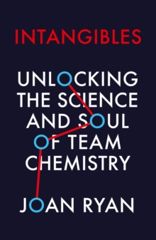 Intangibles : Unlocking the Science and Soul of Team Chemistry, Paperback / softback Book Intangibles : Unlocking the Science and Soul of Team Chemistry, Paperback / softback Book