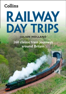 Railway Day Trips : 160 classic train journeys around Britain