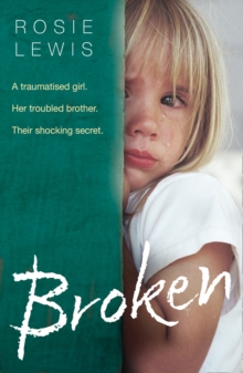 Broken : A Traumatised Girl. Her Troubled Brother. Their Shocking Secret., Paperback / softback Book Broken : A Traumatised Girl. Her Troubled Brother. Their Shocking Secret., Paperback / softback Book