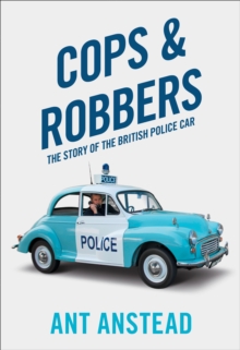 Cops and Robbers : The Story of the British Police Car