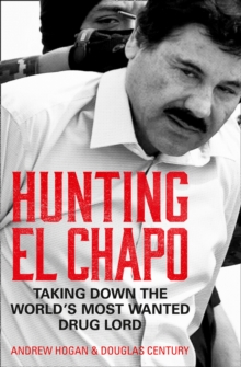 Hunting El Chapo : Taking Down the World's Most-Wanted Drug-Lord, Paperback / softback Book Hunting El Chapo : Taking Down the World's Most-Wanted Drug-Lord, Paperback / softback Book