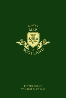 Black's Map of Scotland : Picturesque Tourist Map 1840, Sheet map, folded Book Black's Map of Scotland : Picturesque Tourist Map 1840, Sheet map, folded Book