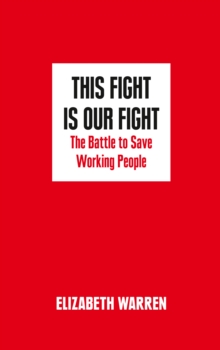 This Fight is Our Fight : The Battle to Save Working People, Hardback Book This Fight is Our Fight : The Battle to Save Working People, Hardback Book