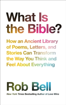What is the Bible? : How an Ancient Library of Poems, Letters and Stories Can Transform the Way You Think and Feel About Everything, Hardback Book What is the Bible? : How an Ancient Library of Poems, Letters and Stories Can Transform the Way You Think and Feel About Everything, Hardback Book