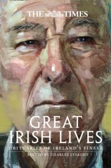 The Times Great Irish Lives : Obituaries of Ireland's Finest, Paperback / softback Book The Times Great Irish Lives : Obituaries of Ireland's Finest, Paperback / softback Book