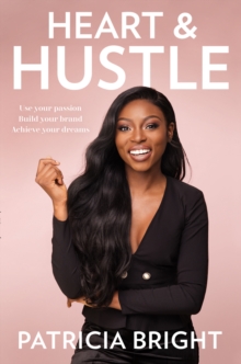 Heart and Hustle : Use Your Passion. Build Your Brand. Achieve Your Dreams., Hardback Book Heart and Hustle : Use Your Passion. Build Your Brand. Achieve Your Dreams., Hardback Book