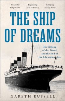 The Ship of Dreams : The Sinking of the Titanic and the End of the Edwardian Era