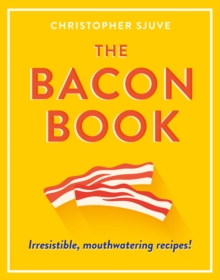 The Bacon Book : Irresistible, Mouthwatering Recipes!, Hardback Book The Bacon Book : Irresistible, Mouthwatering Recipes!, Hardback Book