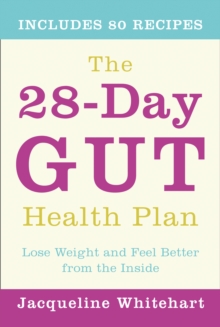 The 28-Day Gut Health Plan : Lose weight and feel better from the inside