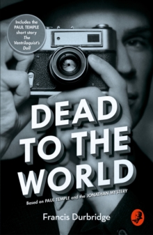 Dead to the World : Based on Paul Temple and the Jonathan Mystery, Paperback / softback Book Dead to the World : Based on Paul Temple and the Jonathan Mystery, Paperback / softback Book