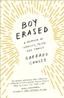 Boy Erased : A Memoir of Identity, Faith and Family, Paperback / softback Book Boy Erased : A Memoir of Identity, Faith and Family, Paperback / softback Book