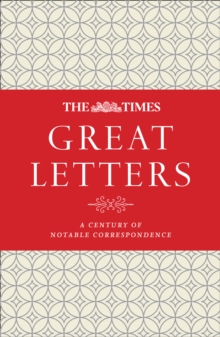 The Times Great Letters : A century of notable correspondence