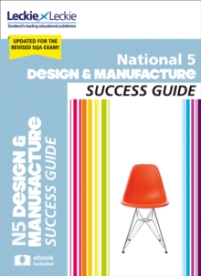 National 5 Design and Manufacture Success Guide : Revise for Sqa Exams, Paperback / softback Book National 5 Design and Manufacture Success Guide : Revise for Sqa Exams, Paperback / softback Book