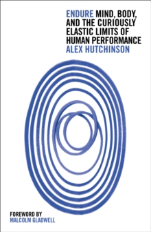 Endure : Mind, Body and the Curiously Elastic Limits of Human Performance, Hardback Book Endure : Mind, Body and the Curiously Elastic Limits of Human Performance, Hardback Book