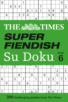 The Times Super Fiendish Su Doku Book 6 : 200 Challenging Puzzles from the Times