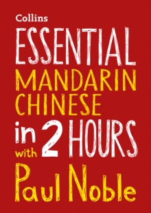 Essential Mandarin Chinese in 2 hours with Paul Noble : Mandarin Chinese Made Easy with Your Bestselling Language Coach