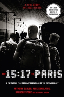 The 15:17 to Paris : The True Story of a Terrorist, a Train and Three American Heroes