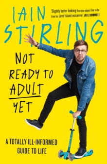 Not Ready to Adult Yet : A Totally Ill-Informed Guide to Life, Hardback Book Not Ready to Adult Yet : A Totally Ill-Informed Guide to Life, Hardback Book