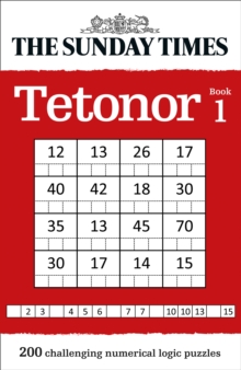 The Sunday Times Tetonor Book 1 : 200 Challenging Numerical Logic Puzzles, Paperback / softback Book The Sunday Times Tetonor Book 1 : 200 Challenging Numerical Logic Puzzles, Paperback / softback Book