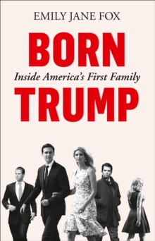 Born Trump : Inside America's First Family