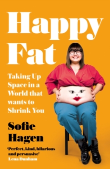 Happy Fat : Taking Up Space In A World That Wants To Shrink You