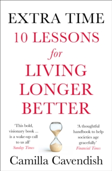 Extra Time : 10 Lessons For Living Longer Better