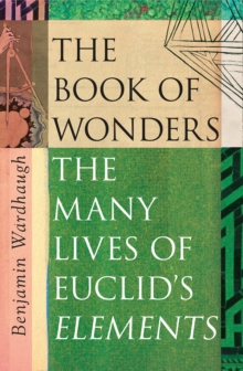 The Book of Wonders : The Many Lives of Euclids Elements