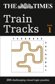 The Times Train Tracks Book 1 : 200 Challenging Visual Logic Puzzles, Paperback / softback Book The Times Train Tracks Book 1 : 200 Challenging Visual Logic Puzzles, Paperback / softback Book