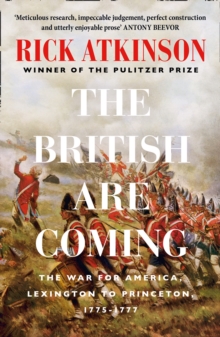 The British Are Coming : The War for America, Lexington to Princeton, 1775-1777