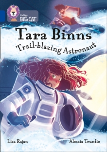 Tara Binns: Trail-blazing Astronaut : Band 16/Sapphire