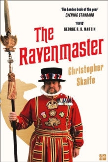 The Ravenmaster : My Life with the Ravens at the Tower of London