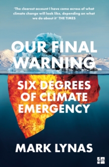 Our Final Warning : Six Degrees of Climate Emergency