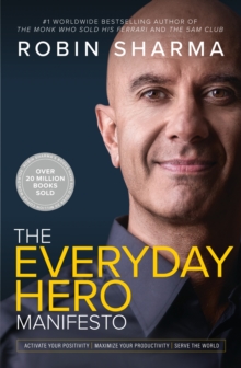 The Everyday Hero Manifesto : Activate Your Positivity, Maximize Your Productivity, Serve the World