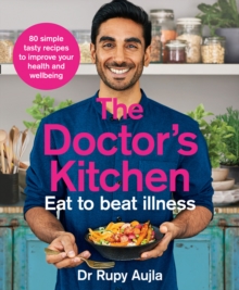 The Doctor's Kitchen - Eat to Beat Illness : A simple way to cook and live the healthiest, happiest life