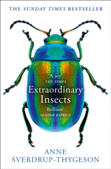 Extraordinary Insects : Weird. Wonderful. Indispensable. The ones who run our world.