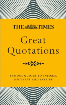 The Times Great Quotations : Famous Quotes to Inform, Motivate and Inspire