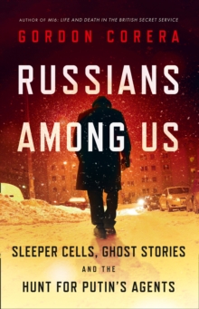 Russians Among Us : Sleeper Cells, Ghost Stories and the Hunt for Putin's Agents, Hardback Book Russians Among Us : Sleeper Cells, Ghost Stories and the Hunt for Putin's Agents, Hardback Book