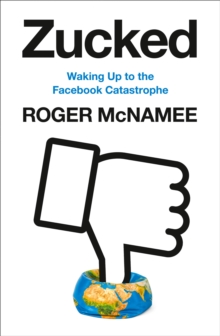 Zucked : Waking Up to the Facebook Catastrophe, Hardback Book Zucked : Waking Up to the Facebook Catastrophe, Hardback Book